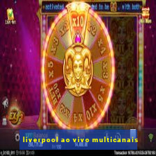 liverpool ao vivo multicanais